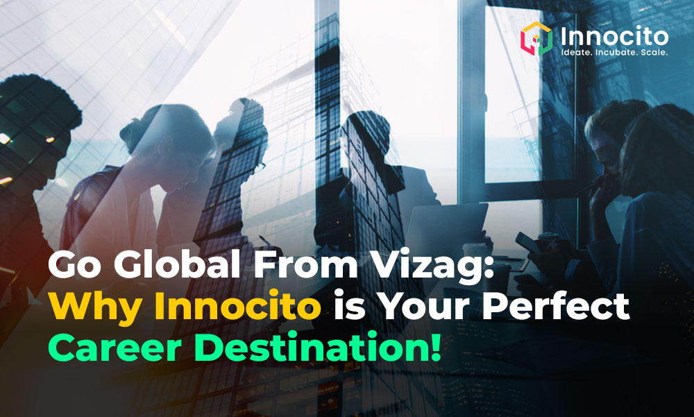 Go Global From Vizag: Why Innocito is Your Perfect Career Destination!