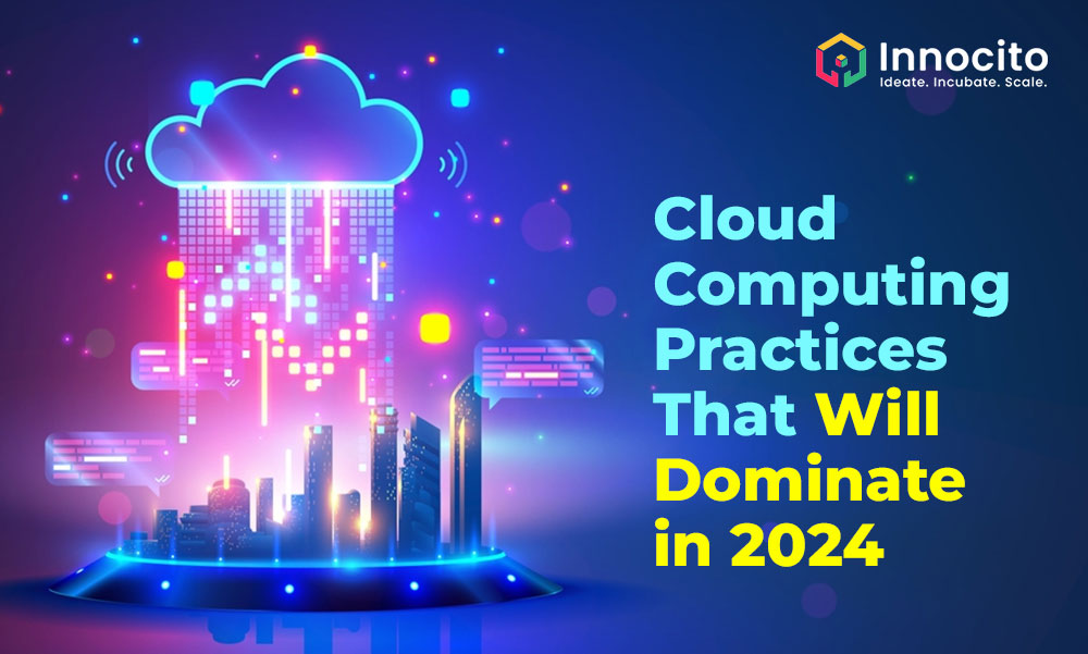 Cloud Computing Practices That Will Dominate in 2024
