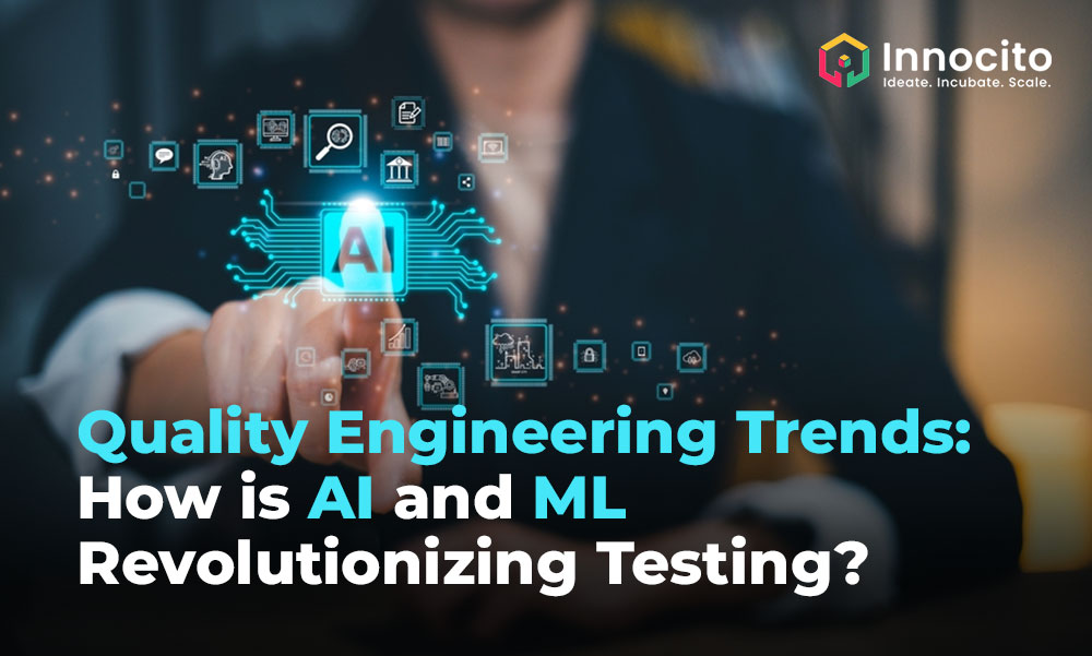 Quality Engineering Trends: How is AI and ML Revolutionizing Testing?